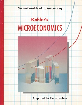 Student Workbook to Accompany Kohler's Microeconomics