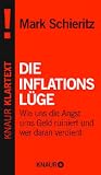Die Inflationslüge - Wie uns die Angst ums Geld ruiniert und wer daran verdient