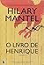 O Livro de Henrique by Hilary Mantel