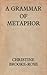 A Grammar of Metaphor