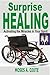 Surprise Healing: Activating the miracles in your spirit (Surprise healing, #1)