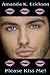 Please Kiss Me! by Amanda K. Erickson
