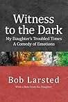 Witness to the Dark by Bob Larsted