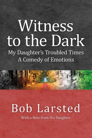 Witness to the Dark: My Daughter's Troubled Times. A Comedy of Emotions. (Paperback)