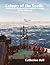 Colours of the South: Journal of a Modern Day Scientific Voyage to the Antarctic