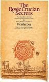 The Rosie Crucian Secrets: Their Excellent Method Of Making Medicines Of Metals also their Lawes and Mysteries