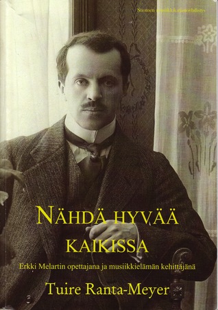 Nähdä hyvää kaikissa. Erkki Melartin opettajana ja musiikkielämän kehittäjänä (Paperback)