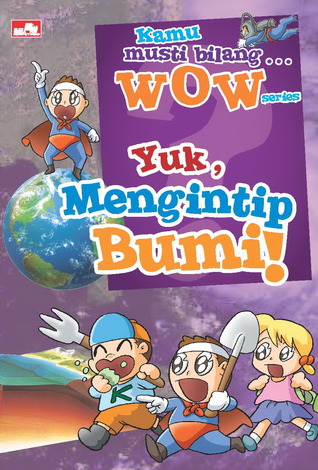 Kamu musti bilang WOW series - Yuk, Mengintip Bumi! (Kamu musti bilang WOW series)