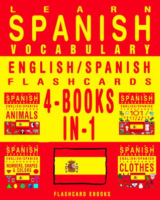 Learn Spanish Vocabulary - English/Spanish Flashcards - 4 Books in 1
