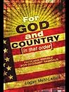 For God and Country (in that order): Faith and Service for Ordinary Radicals For God and Country (in that order): Faith and Service for Ordinary Radicals