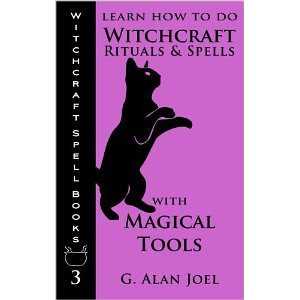 Learn How to Do Witchcraft Rituals and Spells with Magical Tools (Witchcraft Spell Books, #3)