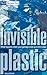 Invisible Plastics by Alanna Mitchell