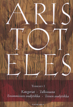 Teokset I: Kategoriat/Tulkinnasta/Ensimmäinen ja toinen analytiikka (Paperback)