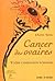 Cancer des ovaires : Votre ...