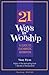 21 Ways to Worship: A Guide to Eucharistic Adoration