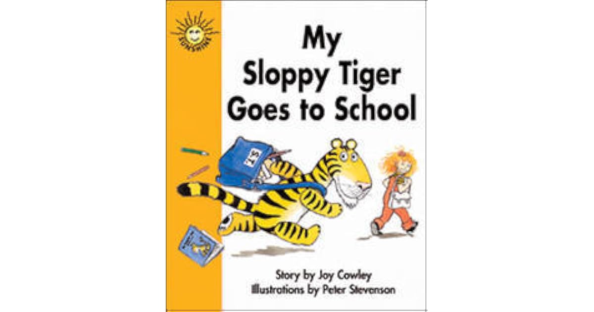 My Sloppy Tiger Goes to School by Joy Cowley