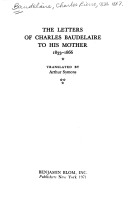Letters of Charles Baudelaire to His Mother, 1833-1866 Eighteen Thirty-Three - Eighteen Sixty-Six (Library Binding)