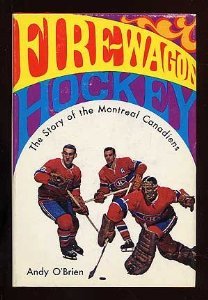 Fire-Wagon Hockey: The Story of the Montreal Canadians