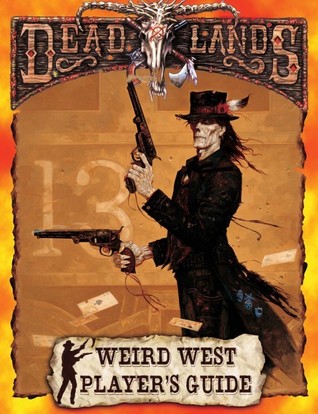 Deadlands : The Wierd West Player's Guide