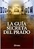 La guía secreta del Prado by Javier Sierra La guía secreta del Prado by Javier Sierra
