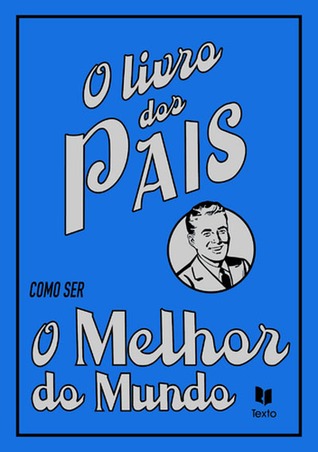 O Livro dos Pais: Como Ser o Melhor do Mundo