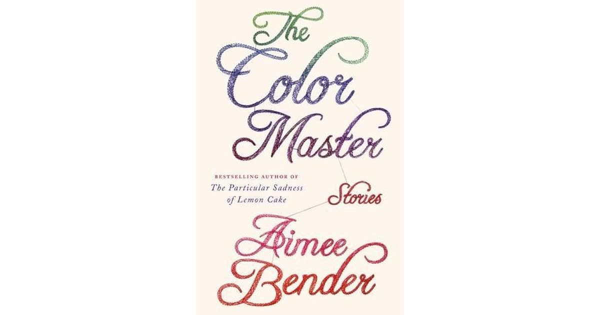 The Color Master: Stories by Aimee Bender