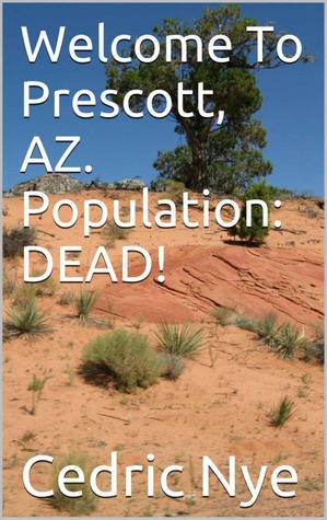 Welcome To Prescott, AZ. Population: DEAD!
