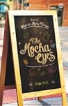 The Mocha Eyes by Aida M.A.