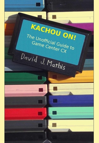 Kachou On!: The Unauthorized Guide to Game Center CX