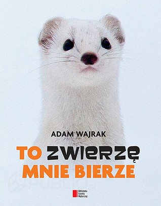 To zwierzę mnie bierze (Hardcover)