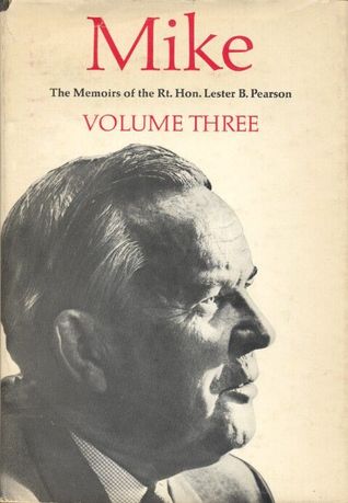 Mike The Memoirs of the Right Honourable Lester B. Pearson (Volume 3)