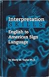 Interpretation Skills: English to American Sign Language Interpretation Skills: English to American Sign Language