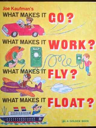 Joe Kaufman's What Makes It Go? What Makes It Work? What Makes It Fly? What Makes It Float? (Hardcover)