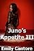 Juno's Appetite III