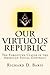 Our Virtuous Republic: The ...