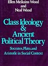 Class Ideology & Ancient Political Theory: Socrates, Plato, and Aristotle in Social Context Class Ideology & Ancient Political Theory: Socrates, Plato, and Aristotle in Social Context