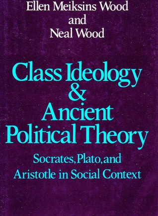 Class Ideology & Ancient Political Theory: Socrates, Plato, and Aristotle in Social Context (Hardcover)