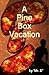 A Pine Box Vacation