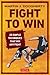 Fight to Win: 20 Simple Techniques That Win Any Fight