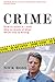 Crime: How To Solve It - and Why So Much of What We're Told Is Wrong