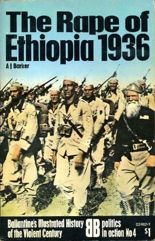 The Rape of Ethiopia 1936 (Ballantine's Illustrated History of the Violent Century: Politics in Action #4)