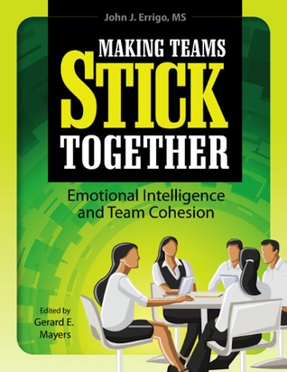 Making Teams Stick Together: Emotional Intelligence and Team Cohesion (Kindle Edition)