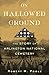 On Hallowed Ground: The Story of Arlington National Cemetery