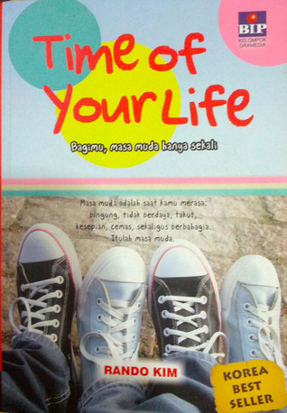 Time of your life: Bagimu, masa muda hanya sekali