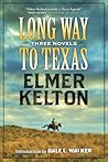 Long Way to Texas: Three Novels by Elmer Kelton