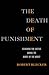 The Death of Punishment by Robert Blecker