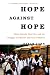Hope Against Hope: Three Schools, One City, and the Struggle to Educate America’s Children