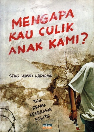 Mengapa Kau Culik Anak Kami?: Tiga Drama Kekerasan Politik