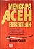 Mengapa Aceh Bergolak: Bertarung untuk Kepentingan Bangsa dan Bersabung untuk Kepentingan Daerah
