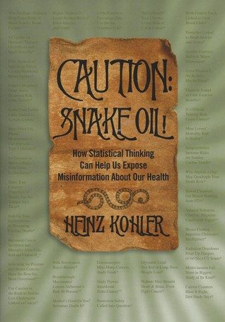 Caution: Snake Oil! How Statistical Thinking Can Help Us Expose Misinformation About Our Health (Kindle edition)